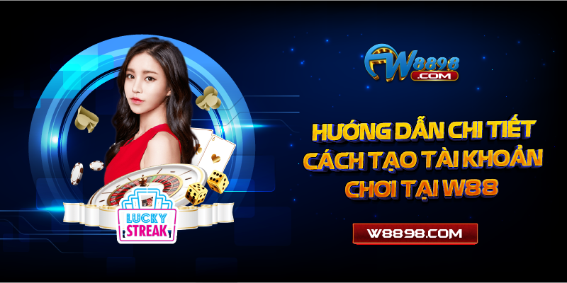 Hướng dẫn chi tiết cách tạo tài khoản chơi tại W88