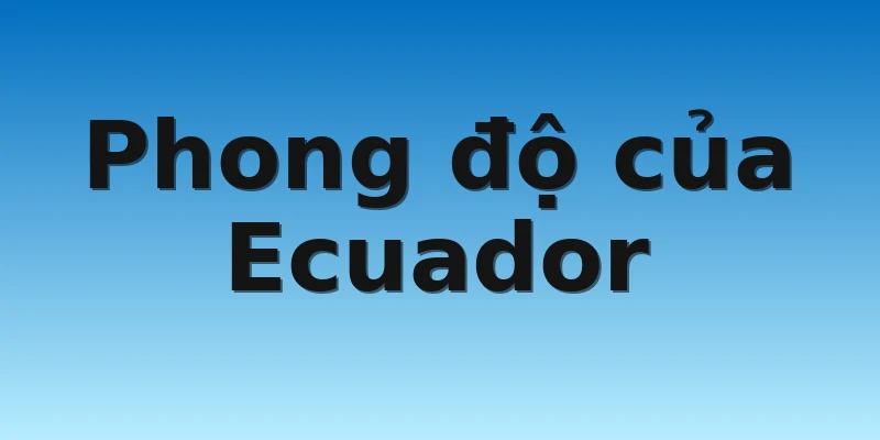 W88_Ecuador Vs Senegal, Nhận Định World Cup 2022 2 Phong độ của Ecuador