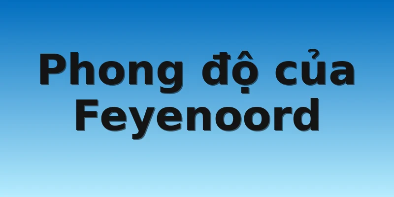 W88_Soi kèo Feyenoord Vs Lazio, 0h45 4/11 2 Phong độ của Feyenoord