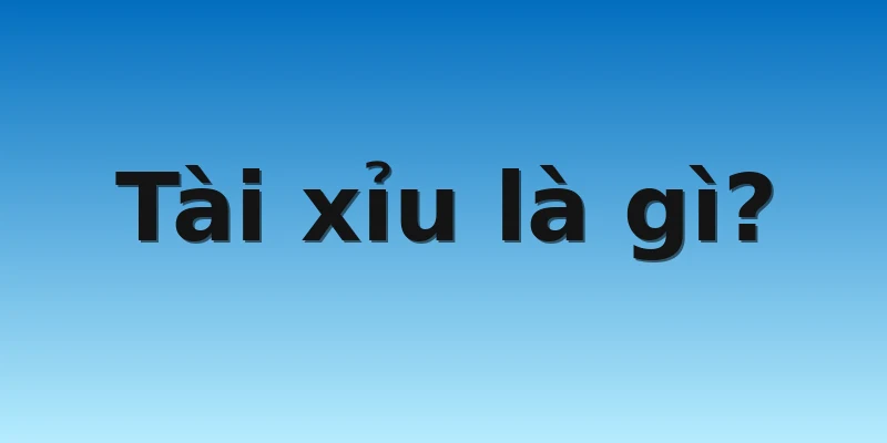 W88_Hướng Dẫn Chơi Game Tài Xỉu Đổi Tiền Thật Hấp Dẫn 2 Tài xỉu là gì?