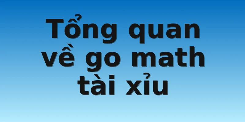 W88_Ưu Điểm Game Go Math Tài Xỉu Online Tạo Sức Hút Lớn 2 Tổng quan về go math tài xỉu