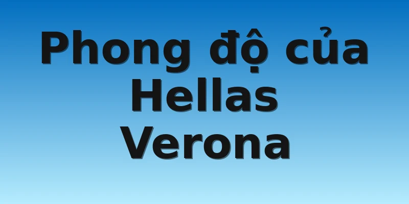 W88_Soi kèo Hellas Verona Vs Spezia, 21h00 13/11 2 Phong độ của Hellas Verona