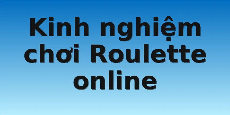 W88_Kinh Nghiệm Chơi Roulette Online Chuẩn Từ Cao Thủ 2 Kinh nghiệm chơi Roulette online