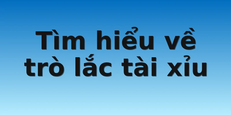 W88_Dắt Túi Những Kinh Nghiệm Lắc Tài Xỉu Cực Kỳ Hiệu Quả 2 Tìm hiểu về trò lắc tài xỉu