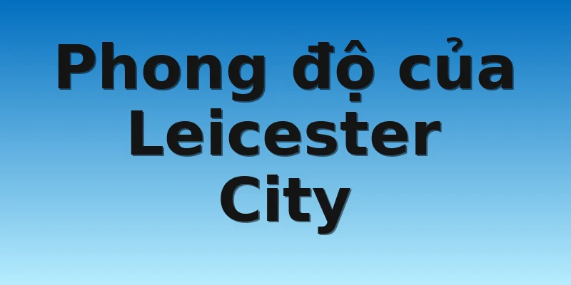 Phong độ của Leicester City