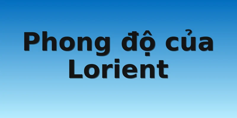 W88_Lorient vs Paris SG, 19h00 6/11 2 Phong độ của Lorient