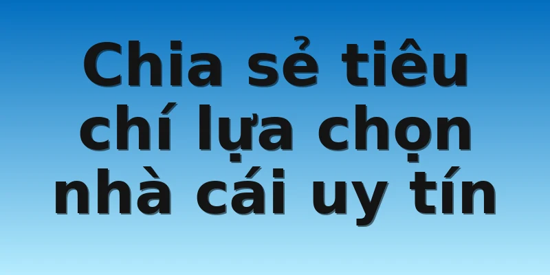 W88_Chia Sẻ Tiêu Chí Lựa Chọn Nhà Cái Uy Tín 2 Chia sẻ tiêu chí lựa chọn nhà cái uy tín