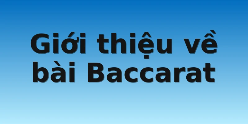 Giới thiệu về bài Baccarat