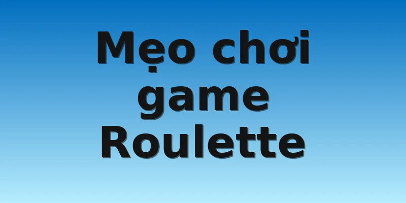 Mẹo chơi game Roulette