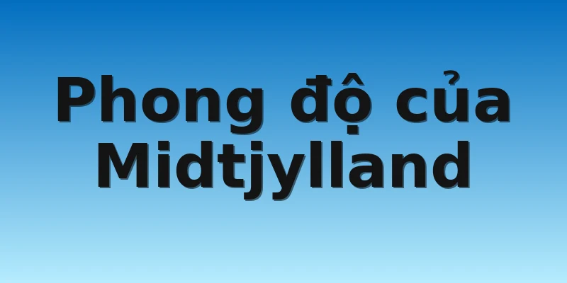 W88_Soi Kèo Midtjylland Vs Sturm Graz, 0h45 4/11 2 Phong độ của Midtjylland