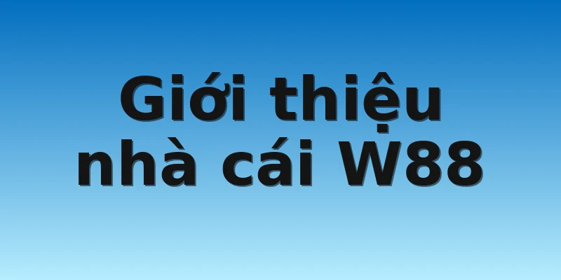 Giới thiệu nhà cái W88