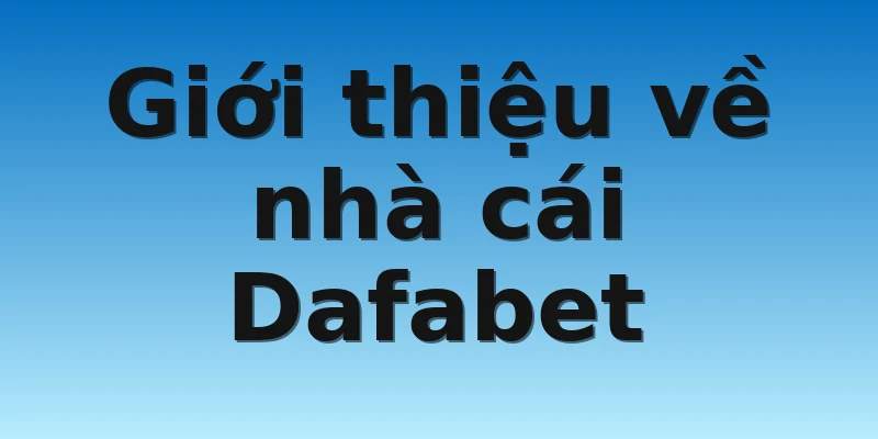 W88_Nhà Cái Dafabet Lừa Đảo - Thực Hư Câu Chuyện? 2 Giới thiệu về nhà cái Dafabet