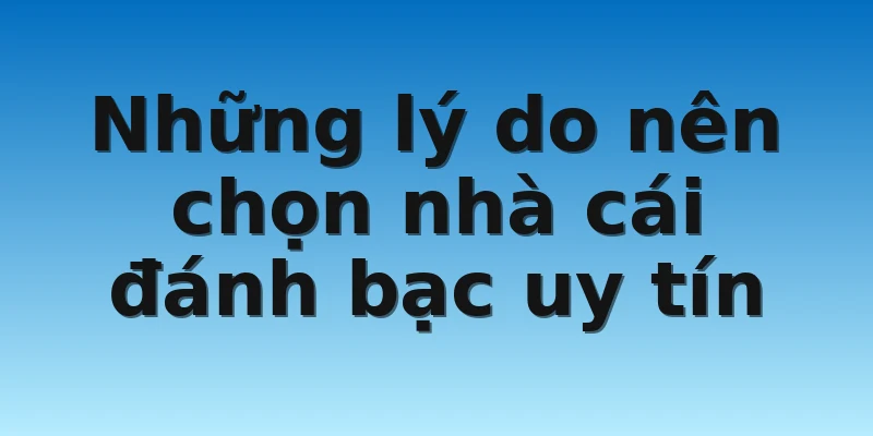 W88_Tiết Lộ Nhà Cái Đánh Bạc Uy Tín Cược Thủ Cần Biết 2 Những lý do nên chọn nhà cái đánh bạc uy tín