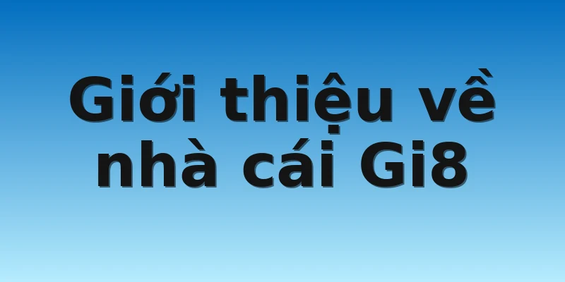 W88_Có Phải Nhà Cái Gi8 Lừa Đảo Là Tin Đồn Thất Thiệt? 2 Giới thiệu về nhà cái Gi8