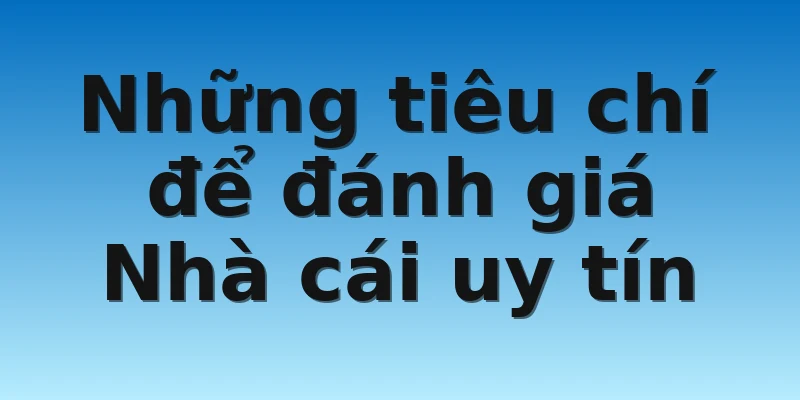 W88_Nhà Cái Uy Tín Nào Đang Được Quan Tâm 2022? 2 Những tiêu chí để đánh giá Nhà cái uy tín