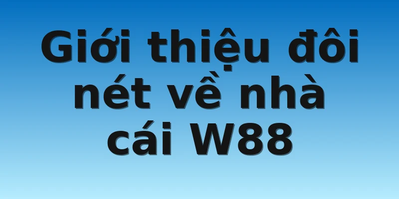 W88_Địa Chỉ Nhà Cái Uy Tín Israel Đáng Tin Cậy Nhất 2 Giới thiệu đôi nét về nhà cái W88