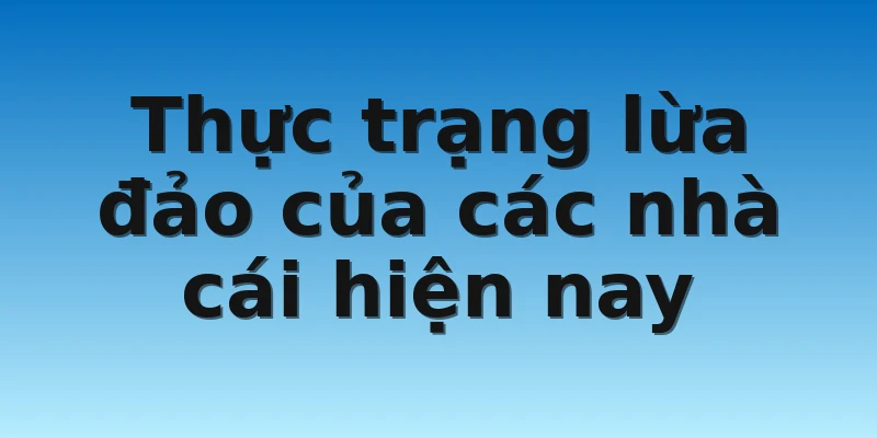 W88_Lý Giải Thực Hư Nhà Cái W88 Có Lừa Đảo Không? 2 Thực trạng lừa đảo của các nhà cái hiện nay