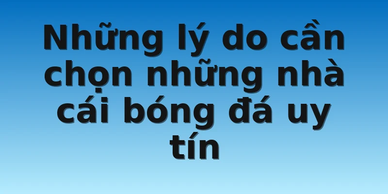 W88_Những Nhà Cái Bóng Đá Uy Tín Không Phải Ai Cũng Biết 2 Những lý do cần chọn những nhà cái bóng đá uy tín
