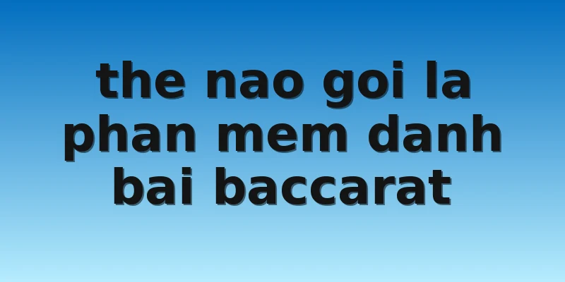 W88 - Tìm Hiểu Những Phần Mềm Đánh Bài Baccarat Siêu Hot 2 the nao goi la phan mem danh bai baccarat