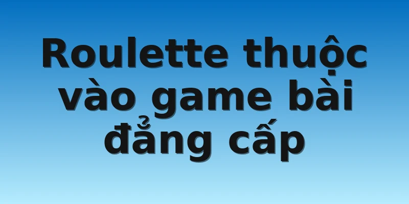 W88_Phương Pháp Chơi Roulette Đơn Giản Cho Game Thủ 2 Roulette thuộc vào game bài đẳng cấp