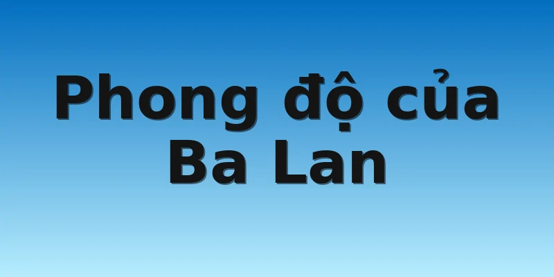 W88_Ba Lan Vs Saudi Arabia, Nhận Định World Cup 2022 2 Phong độ của Ba Lan