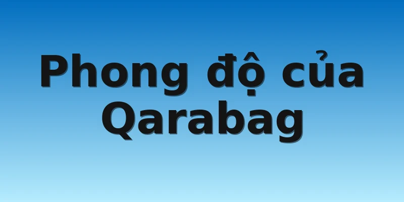 W88_Soi Kèo Qarabag Vs Freiburg, 00h45 4/11 2 Phong độ của Qarabag