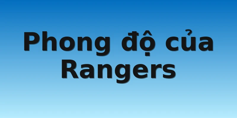 W88_Soi Kèo Rangers Vs Ajax, 23h00 5/9 2 Phong độ của Rangers