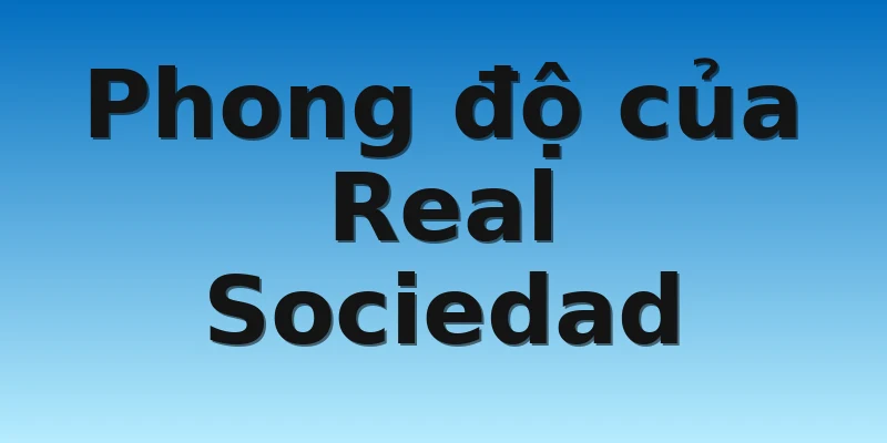 Phong độ của Real Sociedad
