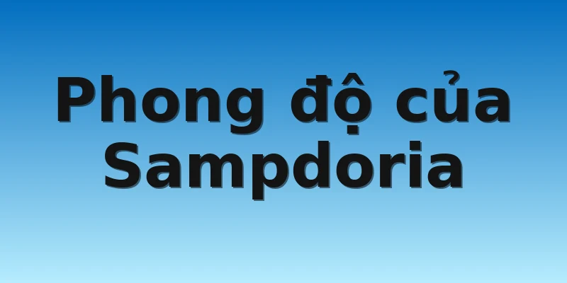 W88_Soi kèo Sampdoria Vs Lecce, 0h00 13/11 2 Phong độ của Sampdoria
