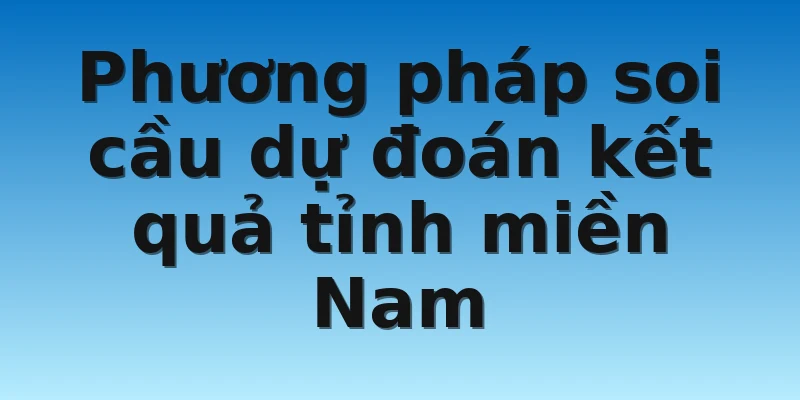 W88_Soi Cầu Dự Đoán Kết Quả Xổ Số Miền Nam Cực Hiệu Quả 2 Phương pháp soi cầu dự đoán kết quả tỉnh miền Nam