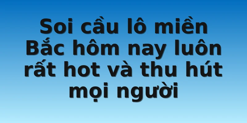 W88_Soi Cầu Lô Miền Bắc Hôm Nay Chuẩn Xác Cho Lô Thủ 2 Soi cầu lô miền Bắc hôm nay luôn rất hot và thu hút mọi người