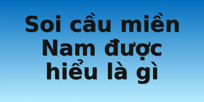 W88_Soi Cầu Miền Nam - Bí Quyết Ăn Tiền Trên Mọi Mặt Trận 2 Soi cầu miền Nam được hiểu là gì