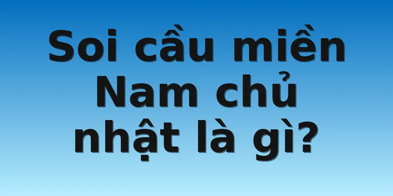 W88_Bật Mí Cách Soi Cầu Miền Nam Chủ Nhật Hiệu Quả Nhất 2 Soi cầu miền Nam chủ nhật là gì?