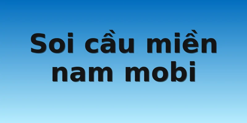 W88_Soi Cầu Miền Nam Mobi Hiệu Quả Nhất Cho Cược Thủ 2 Soi cầu miền nam mobi