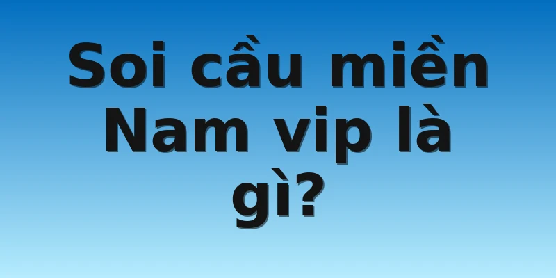 W88_Soi Cầu Miền Nam Vip - Ưu Điểm Nổi Bật Khi Soi Cầu 2 Soi cầu miền Nam vip là gì?