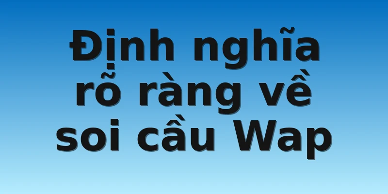 W88_Soi Cầu Miền Nam Wap Chuẩn Nhất Hiện Nay 2 Định nghĩa rõ ràng về soi cầu Wap