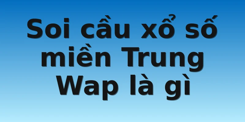 W88_Kinh Nghiệm Soi Cầu Xổ Số Miền Trung Wap Cực Chuẩn 2 Soi cầu xổ số miền Trung Wap là gì