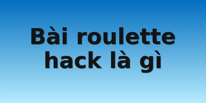 W88_Bài Roulette Hack Là Gì_Cách Giành Chiến Thắng 2 Bài roulette hack là gì