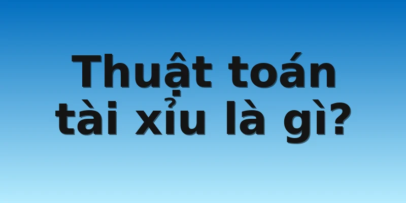 W88_Thuật Toán Tài Xỉu Giúp Anh Em Bet Thủ Luôn Thắng 2022 2 Thuật toán tài xỉu là gì?
