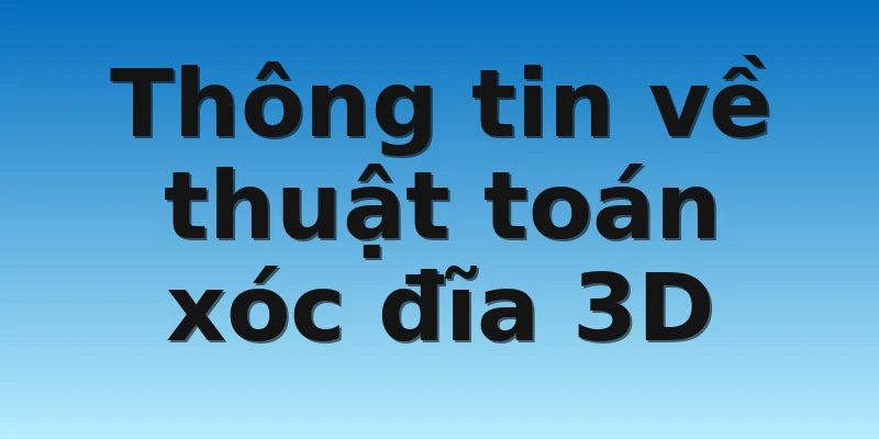 W88_Một Số Thuật Toán Xóc Đĩa 3D Anh Em Nên Tham Khảo 2 Thông tin về thuật toán xóc đĩa 3D