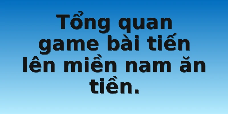 W88_Tiến Lên Miền Nam Ăn Tiền Chi Tiết Cùng W88 2 Tổng quan game bài tiến lên miền nam ăn tiền.
