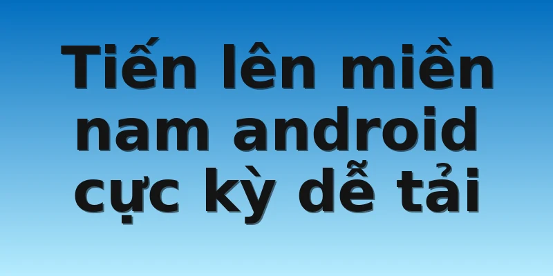 W88_Cách Tải Tiến Lên Miền Nam Android Trên Điện Thoại 2 Tiến lên miền nam android cực kỳ dễ tải