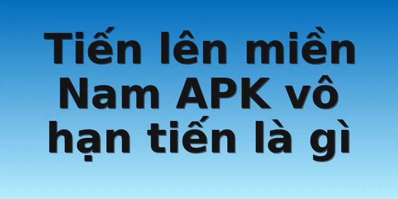 W88_Tiến Lên Miền Nam Apk Vô Hạn Tiền Chơi Đơn Giản 2022 2 Tiến lên miền Nam APK vô hạn tiến là gì