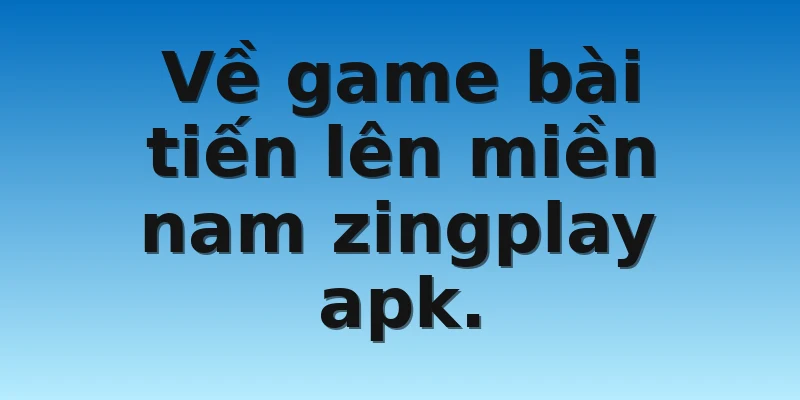 W88_Khám Phá Tiến Lên Miền Nam Zingplay APK 2 Về game bài tiến lên miền nam zingplay apk.