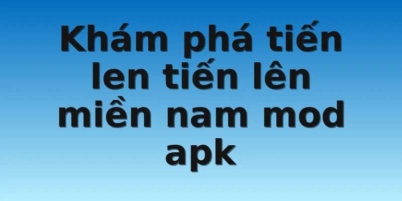 W88_Khám Phá Tiến Lên Miền Nam Mod Apk 2 Khám phá tiến len tiến lên miền nam mod apk