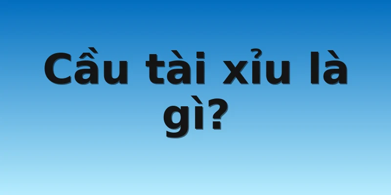 W88_Học Ngay Cách Bắt Cầu Tài Xỉu Chuẩn Không Cần Chỉnh 2 Cầu tài xỉu là gì?