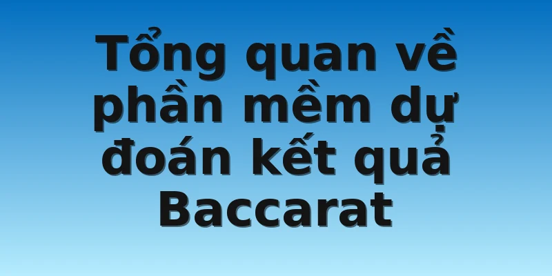 W88_Tool Bài Baccarat - Điểm Lợi Và Điểm Hại Khi Sử Dụng 2 Tổng quan về phần mềm dự đoán kết quả Baccarat