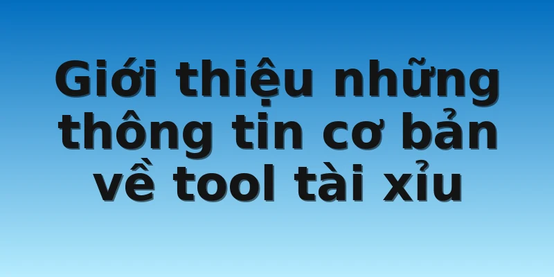 W88_Tool Tài Xỉu Dự Đoán Kết Quả Chính Xác 99% 2 Giới thiệu những thông tin cơ bản về tool tài xỉu