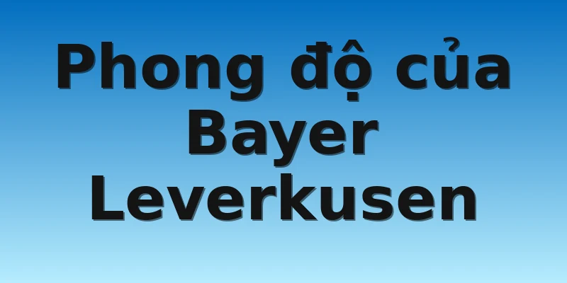 W88_Soi Kèo Bayer Leverkusen Vs Club Brugge, 0h45 2/11 2 Phong độ của Bayer Leverkusen