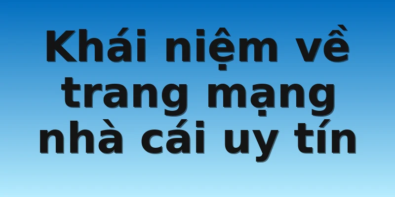 W88_Trang Mạng Nhà Cái Uy Tín Nhất Hiện Nay 2 Khái niệm về trang mạng nhà cái uy tín